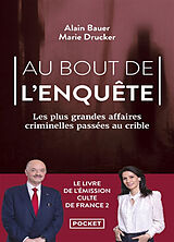 Broché Au bout de l'enquête : les plus grandes affaires criminelles passées au crible de Alain ; Drucker, Marie Bauer