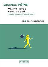 Broché Vivre avec son passé : une philosophie pour aller de l'avant de Charles Pépin