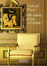 Broschiert Ma mère, Dieu et Litzie von Roland Perez
