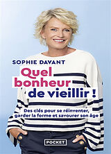 Broché Quel bonheur de vieillir ! : des clés pour se réinventer, garder la forme et savourer son âge de Sophie Davant