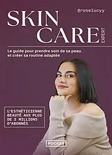 Broschiert Skincare expert : le guide pour prendre soin de sa peau et créer sa routine adaptée von Rose-Lucy