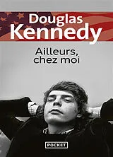 Broschiert Ailleurs, chez moi von Douglas Kennedy
