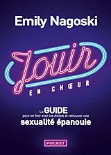 Broschiert Jouir en choeur : le guide pour en finir avec les diktats et retrouver une sexualité épanouie von Emily Nagoski