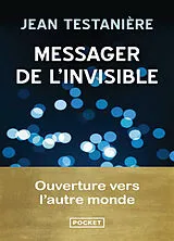 Broschiert Messager de l'invisible : ouverture vers l'autre monde von Jean Testanière