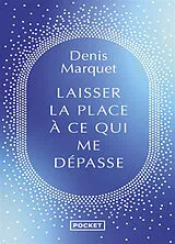 Broschiert Laisser la place à ce qui me dépasse von Denis Marquet