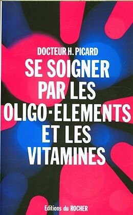 Broché Se soigner par les oligo-éléments et les vitamines de Henry Picard