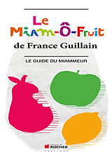 Broschiert Le miam-ô-fruit : le guide du miammeur von France Guillain