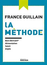 Broschiert La méthode : bain dérivatif, alimentation, soleil, argile von France Guillain