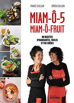 Broschiert Miam-ô-5, miam-ô-fruit : 80 recettes dynamisantes, faciles et pas chères von France; Guillain, Aïmata Guillain