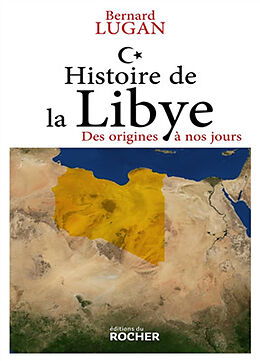 Broché Histoire de la Libye : des origines à nos jours de Bernard Lugan