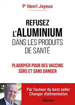 Broché Refusez l'aluminium dans les produits de santé : plaidoyer pour des vaccins sûrs et sans danger de Henri Joyeux