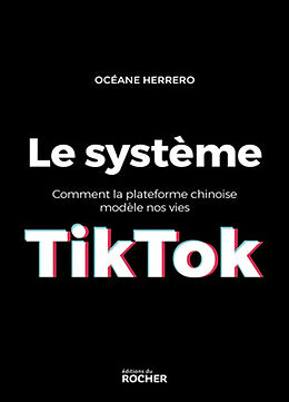 Broché Le système TikTok : comment la plateforme chinoise modèle nos vies de Océane Herrero