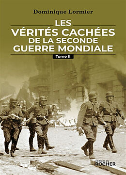 Broché Les vérités cachées de la Seconde Guerre mondiale. Vol. 2 de Dominique Lormier