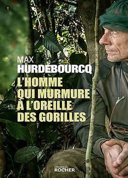 Broché L'homme qui murmure à l'oreille des gorilles de Max Hurdebourcq