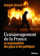 Broché L'ensauvagement de la France : la responsabilité des juges et des politiques de Georges Fenech