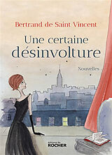 Broché Une certaine désinvolture de Bertrand de Saint Vincent