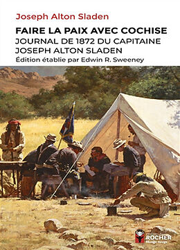 Broché Faire la paix avec Cochise : journal de 1872 du capitaine Joseph Alton Sladen de Joseph Alton Sladen