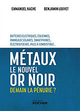 Broché Métaux, le nouvel or noir : demain la pénurie ? : batteries électriques, éoliennes, panneaux solaires, smartphones, é... de Benjamin; Hache, Emmanuel Louvet