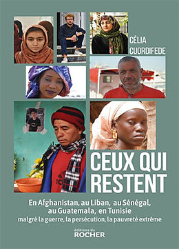 Broché Ceux qui restent : en Afghanistan, au Liban, au Sénégal, au Guatemala, en Tunisie malgré la guerre, la persécution, l... de Célia Cuordifede