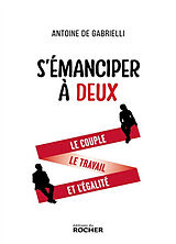 Broché S'émanciper à deux : le couple, le travail et l'égalité de Antoine de Gabrielli