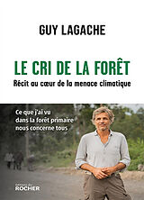 Broché Le cri de la forêt : récit au coeur de la menace climatique de Guy Lagache