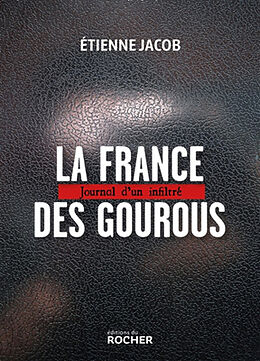 Broché La France des gourous : journal d'un infiltré de Etienne Jacob