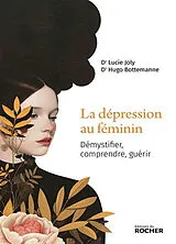 Broschiert La dépression au féminin : démystifier, comprendre, guérir von Lucie; Bottemanne, Hugo Joly