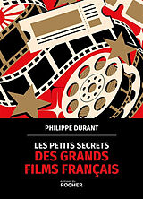 Broché Les petits secrets des grands films français de Philippe Durant