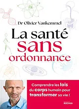 Broschiert La santé sans ordonnance : comprendre les lois du corps humain pour transformer sa vie ! von Olivier Vankemmel