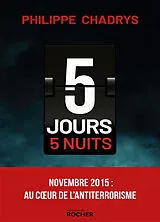 Broschiert 5 jours, 5 nuits : novembre 2015 : au coeur de de l'antiterrorisme von Philippe Chadrys