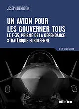 Broschiert Un avion pour les gouverner tous : le F-35, prisme de la dépendance stratégique européenne von Joseph Henrotin