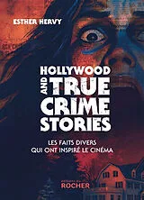 Broschiert Hollywood and true crime stories : les faits divers qui ont inspiré le cinéma von Esther J. Hervy
