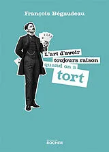 Broschiert L'art d'avoir toujours raison quand on a tort von Begaudeau-f