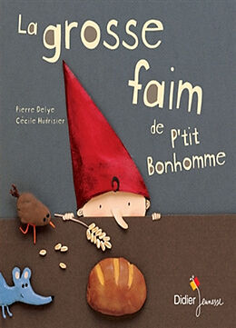 Broché La grosse faim de P'tit Bonhomme de Pierre ;Hudrisier, Cécile Delye