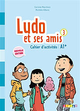 Broché Ludo et ses amis 3 : cahier d'activités : A1+ de Corinne; Albero, Michèle Marchois