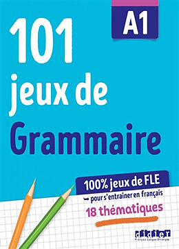 Broché 101 jeux de grammaire A1 : 100 % jeux de FLE pour s'entraîner en français : 18 thématiques de 