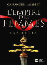 Broché L'empire des femmes. Vol. 1. Sapientia de Cassandre Lambert