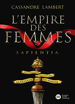 Broché L'empire des femmes. Vol. 1. Sapientia de Cassandre Lambert