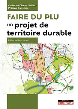 Broché Faire du PLU un projet de territoire durable : paysagé, beau, attractif, décarboné et anticipant le changement climat... de Catherine; Outrequin, Philippe Charlot-Valdieu