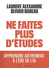 Broschiert Ne faites plus d'études : apprendre autrement à l'ère de l'IA von Laurent; Babeau, Olivier Alexandre