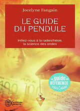 Broché Le guide du pendule : initiez-vous à la radiesthésie, la science des ondes de Jocelyne Fangain