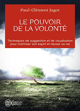 Broschiert Le pouvoir de la volonté : sur soi-même, les autres et sur le destin : techniques de suggestion et de visualisation p... von Paul-Clément Jagot