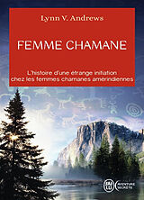 Broché Femme chamane : l'histoire d'une étrange initiation chez les femmes chamanes amérindiennes de Lynn V. Andrews