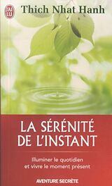 Taschenbuch La sérénité de l'instant : illuminer le quotidien et vivre le moment présent von Thich Nhât Hanh