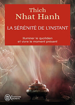 Broché La sérénité de l'instant : illuminer le quotidien et vivre le moment présent de Thich Nhât Hanh