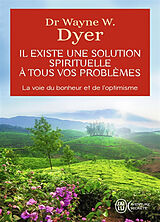 Broschiert Il existe une solution spirituelle à tous vos problèmes : la voie du bonheur et de l'optimisme von Wayne W. Dyer