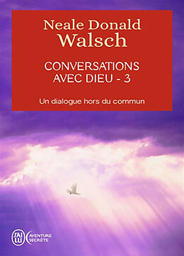 Broché Conversations avec Dieu : un dialogue hors du commun. Vol. 3 de Neale Donald Walsch