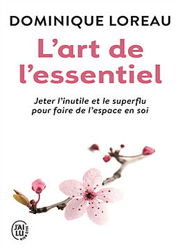 Broché L'art de l'essentiel : jeter l'inutile et le superflu pour faire de l'espace en soi de Dominique Loreau