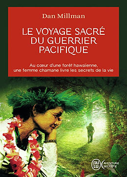 Broschiert Le voyage sacré du guerrier pacifique : au coeur d'une forêt hawaïenne, une femme chamane livre les secrets de la vie von Dan Millman