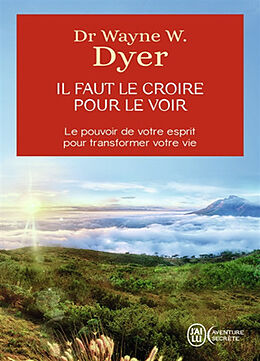 Broschiert Il faut le croire pour le voir : la voie de votre transformation personnelle von Wayne W. Dyer